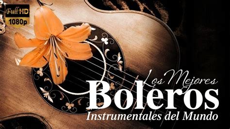 boleros instrumentales|Los mejores boleros instrumentales del mundo música  .